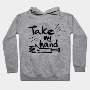 Take my hand Hoodie